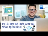Tự Cài Đặt Bộ Phát Wifi Tại Nhà ( tplink840)